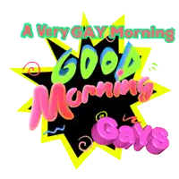 a very gay morning says good morning gays on a colorful background