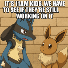 a cartoon of lucario and eevee with a caption that says it 's 11am kids we have to see