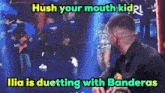 ilia is duetting with banderas on the screen