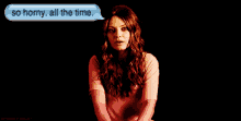 a woman in a pink shirt has a speech bubble that says so horny all the time