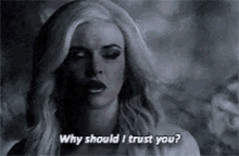 a woman is asking why should i trust you ?