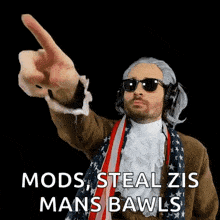 a man wearing a wig and sunglasses is pointing up with the words mods steal zis mans bawls behind him