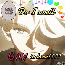 a picture of a man with the words " do i smell gay in here " on it