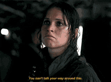 Star Wars Jyn Erso GIF - Star Wars Jyn Erso You Cant Talk Your Way Around This GIFs