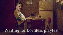 a man sitting on a swing with the words waiting for bornless playtest