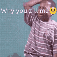 Why You Zill Me GIF - Why You Zill Me GIFs