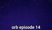 a blue background with the words orb episode 14 written on it