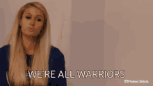 Were All Warriors Paris Hilton GIF - Were All Warriors Paris Hilton This Is Paris GIFs