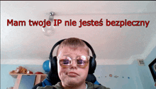 a young boy wearing headphones and sunglasses with the words " mam twoje ip nie jestes bezpieczny " behind him