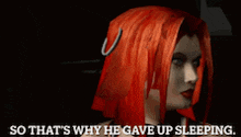a woman with red hair is talking about why he gave up sleeping