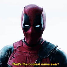 Deadpool Thats The Coolest Name Ever GIF - Deadpool Thats The Coolest Name Ever GIFs