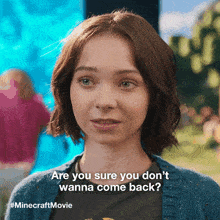 a woman says " are you sure you don 't wanna come back " in an advertisement for the minecraft movie