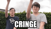 two young men are standing next to each other with their arms in the air and the word cringe written in white