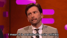 a man says i mean it is statistically quite unlikely