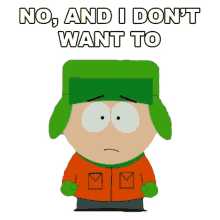 no and i dont want to kyle broflovski south park s15e7 you are getting old