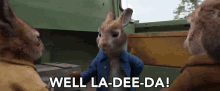 Well La Dee Da Peter Rabbit GIF - Well La Dee Da Peter Rabbit Peter Rabbit2 GIFs