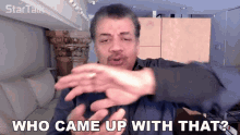 Who Came Up With That Neil Degrasse Tyson GIF - Who Came Up With That Neil Degrasse Tyson Startalk GIFs