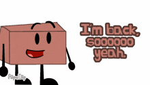 a cartoon character with arms and legs says i 'm back 500000 yeah
