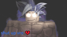 a picture of a cartoon character with the words shut up vro below it
