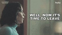 a woman says " well now it 's time to leave " in a hulu ad