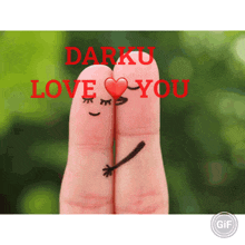 a couple of fingers with faces drawn on them and the words " darku love you "