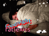 a picture of a man sleeping with the words goodnight fatlexics