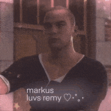 a picture of a man with the words markus luvs remy on it