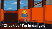 a cartoon character is sitting on a bus with the words `` chuckles '' i 'm in danger '' .