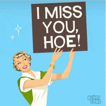 an illustration of a woman holding a sign that says i miss you hoe