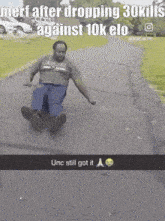 a man is sliding down a road with the caption merf after dropping 30kills against 10k elo