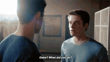two young men are standing next to each other and one of them is asking the other " gabe what did you do ? "