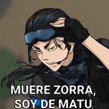 a man wearing a helmet and goggles with the words muere zorra soy de matu below him