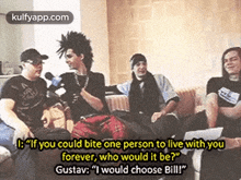 B"If You Could Bite One Person To Live With Youforever, Who Would It Be?"Gustav: "I Would Choose Bill!".Gif GIF