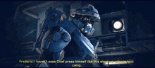 a screenshot of a video game with the words frederic i haven 't seen chief press himself like this since we were in boot camp