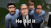a group of cartoon police officers are standing around a man in a suit and tie with the caption he did it