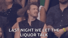 a man is sitting in a crowd of people with his eyes closed and a caption that says `` last night we let the liquor talk ''