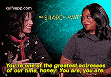 The Shape Of Wate.You'Re One Of The Greatest Actressesof Our Time, Honey. You Are, You Are..Gif GIF - The Shape Of Wate.You'Re One Of The Greatest Actressesof Our Time Honey. You Are You Are. GIFs