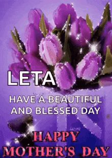 a happy mother 's day greeting card with purple flowers and the words `` leta have a beautiful and blessed day ''