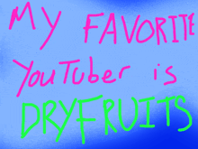 a blue background with the words " my favorite youtuber is dry fruits " written in pink and green