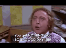 You Get Nothing GIF - Willy Wonka And The Chocolate Factory Willy Wonka Gene Wilder GIFs