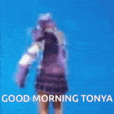 Good Morning Tonya GIF - Good Morning Tonya GIFs