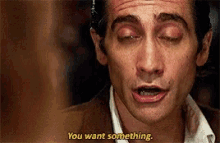 Jake Gyllenhaal You Want Something GIF - Jake Gyllenhaal You Want Something GIFs