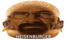 a hamburger with a man 's face and the words heisenburger on it