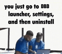 two men are sitting in front of laptops with the words `` you just go to dbd launcher settings and then uninstall '' .
