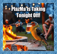 a picture of a bird holding a glass of beer with plasma is taking tonight off