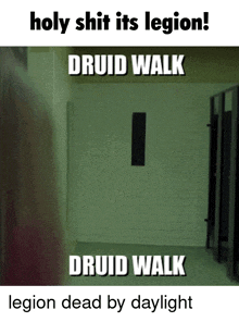 a meme that says holy shit it 's legion druid walk druid walk legion dead by daylight