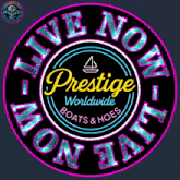 a neon sign that says live now prestige worldwide boats and hoes