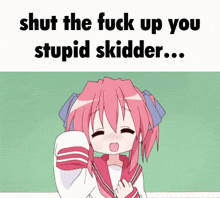a picture of a girl with pink hair says shut the fuck up you stupid skidder
