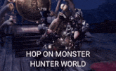 a screenshot of a video game with the words hop on monster hunter world on the bottom