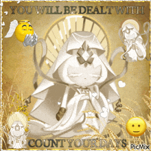 a picture of a girl with the words you will be dealt with count your days